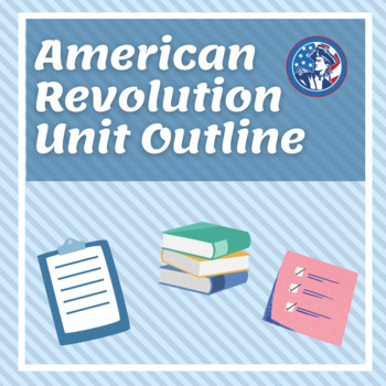 Preview of American Revolution Unit Outline