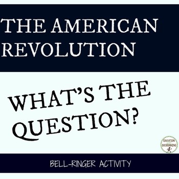 Preview of American Revolution Bell-Ringers Whats the Question Activity