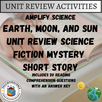 Amplify Science- Earth, Moon, and Sun- Short Story Unit Review Activity