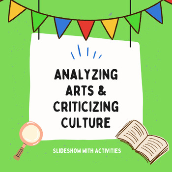 Preview of Analyzing Arts & Criticizing Culture Slideshow Lesson (with Activities)