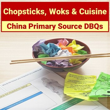 Preview of Ancient China Chopsticks, Woks and Chinese Food Primary Source DBQ Activity