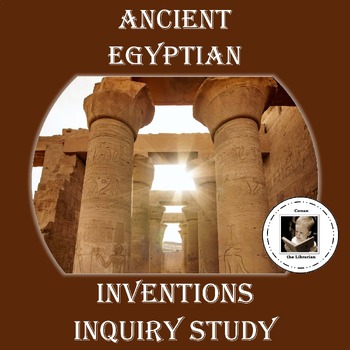 Ancient Egyptian Inventions Inquiry Study by Conan the Librarian