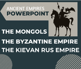 Ancient Empires; The Mongols, The Byzantines, The Kievan Rus