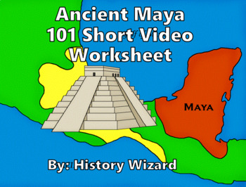 Ancient Maya 101 Short Video Worksheet by History Wizard | TpT