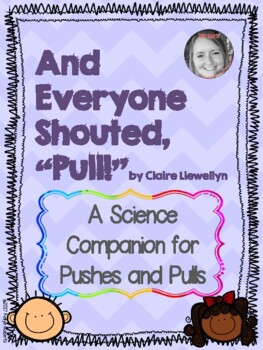 Preview of And Everyone Shouted "Pull!" A Pushes and Pulls Science Unit for Kindergarten
