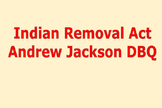 Andrew Jackson- Indian Removal Act, A Simple DBQ!