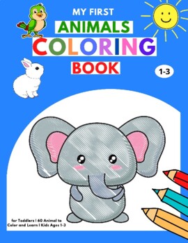 Coloring Books For Children Ages 4-6: Easy Funny Learning for First Preschools and Toddlers from Animals Images [Book]