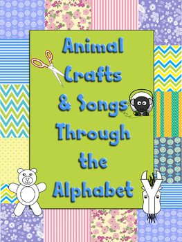 Preview of Animal Crafts through the Alphabet with songs or poems to go along! Art FUN!
