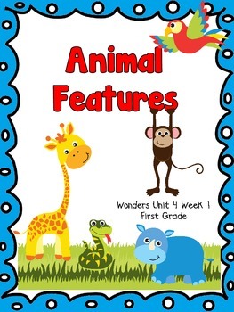 Preview of Animal Features - Wonders First Grade - Unit 4 Week 1