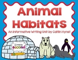 Animal Habitats & Informative Writing Unit