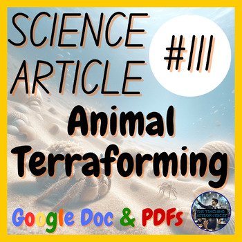 Preview of Animal Terraforming Science Article #111 | Earth Science (Google Version)