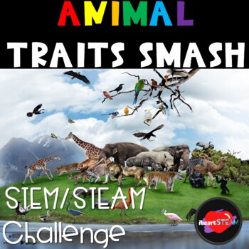 Preview of Animal Traits- Engineering Design Process - Project Based -SMASH STEAM Challenge