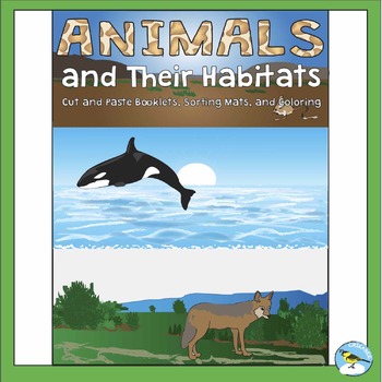 Preview of Animals and Their Habitats: Cut and Paste Booklets, Sorting Mats, and Coloring