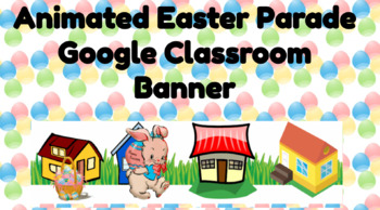 Preview of Animated Easter Parade Google Classroom Banner