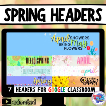 Preview of Animated Spring Google Classroom Headers | Banners | April | May | 7 Animated!