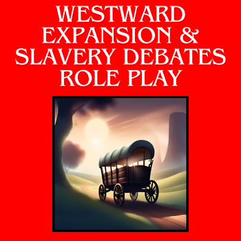 Preview of Antebellum Era Westward Expansion and Slavery Role Play Debate Simulation