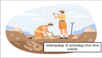 Preview of Anthropology & Archeology Pear Deck Lecture and/or Self-Paced Activity 