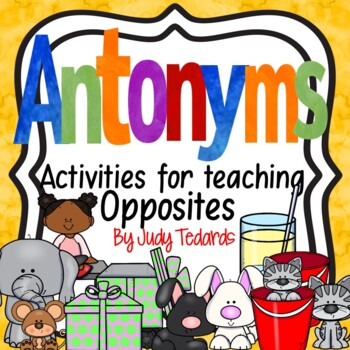 Antonym Activities by Judy Tedards | Teachers Pay Teachers