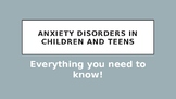 Anxiety Disorders in Children and Teens-Everything You Nee