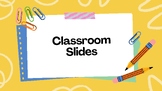 Anytime of the year Classroom Slides!