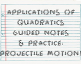 Applications of Quadratics Guided Notes & Practice: Projec