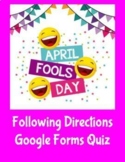 April Fools Day (Following Directions Google Forms Quiz)