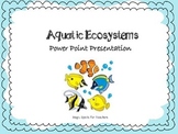 Aquatic Ecosystems - Saltwater Ecosystems Power Point Pres