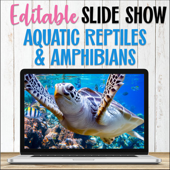 Aquatic Reptiles and Amphibians Slide Show | Editable by EasyFunScience