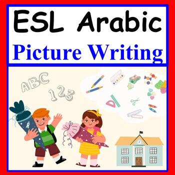 Preview of Arabic ESL Picture Writing Prompts ESOL Newcomer Curriculum Worksheets beginners