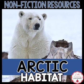 Preview of Arctic Habitat Non-Fiction Resources | Close Reads & Informational Text