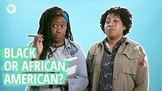 Are you "Black" or "African American?" | Say It Loud | PBS