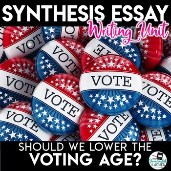 Preview of Synthesis Essay Unit - Should We Lower the Voting Age?