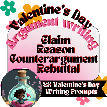 Preview of Argumentative Writing Unit Valentine's Day 28 Prompts Digital Resource