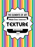Test the Elements of Art, TEXTURE Assessment, Multiple Choice