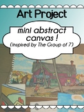Art - Group of 7 inspired ABSTRACT art project - mini canvas!