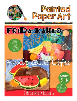 Preview of Art History Lessons: Frida Kahlo Fruit Still Lifes Art Projects