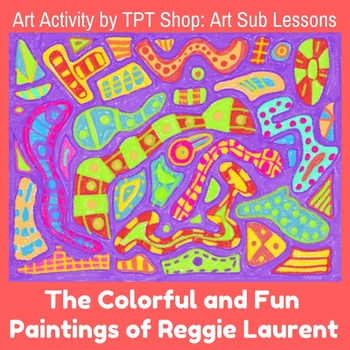 Preview of Art Sub Lesson - The Colorful and Fun Paintings of Reggie Laurent