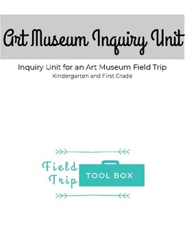 Preview of Art Museum Field Trip Inquiry Unit