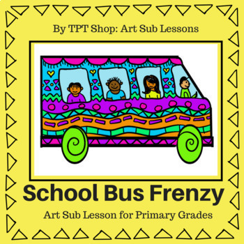 Preview of Art Sub Lesson: School Bus Frenzy - Back to School