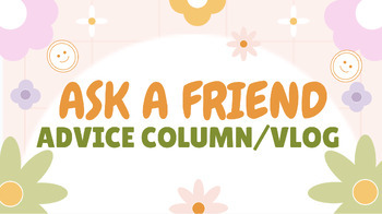 Preview of Ask a Friend Advice Column/VLOG ASL Project