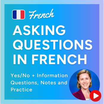 Preview of Asking Questions in French (Yes/No, Information Questions, Notes and Practice)