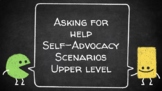 Asking for Help Self-Advocacy Scenarios - Upper level