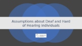 Assumptions About Deaf and Hard of Hearing Individuals