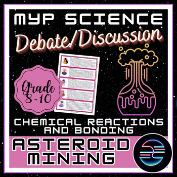 Preview of Asteroid Mining Debate - Chemical Reactions - 8-10 MYP Middle School Science