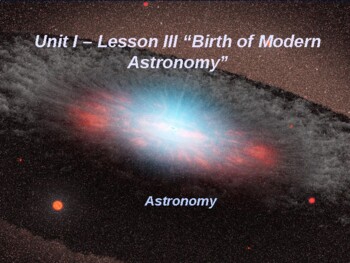 Preview of Astronomy Unit I Lesson III PowerPoint "Birth of Modern Astronomy"
