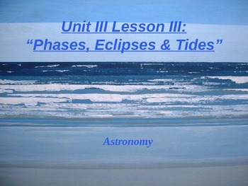 Preview of Astronomy Unit III Lesson III PowerPoint "Phases, Eclipses & Tides"