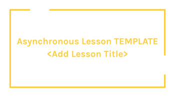 Preview of Asynchronous Lesson Template