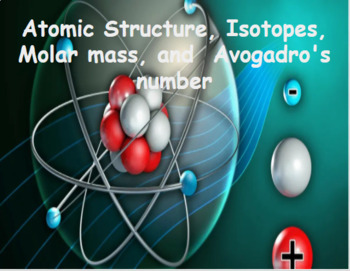 Preview of Atomic Structure, Isotopes, Molar mass, and  Avogadro's number