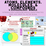 Atoms, Elements, Molecules, & Compounds GoogleSlides COMPL
