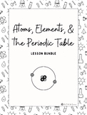 Atoms, Elements, & the Periodic Table Growing Lesson Bundle